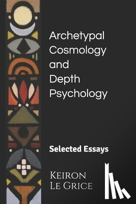 Le Grice, Keiron - Archetypal Cosmology and Depth Psychology: Selected Essays