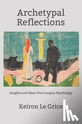 Le Grice, Keiron - Archetypal Reflections: Insights and Ideas from Jungian Psychology