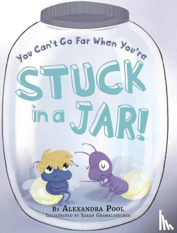 Pool, Alexandra - You Can't Go Far When You're Stuck in a Jar