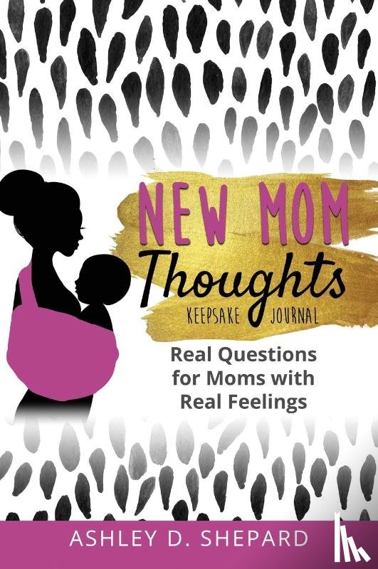 Shepard, Ashley D - New Mom Thoughts
