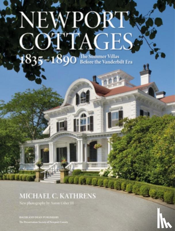 Kathrens, Michael C. - Newport Cottages 1835-1890: The Summer Villas Before the Vanderbilt Era