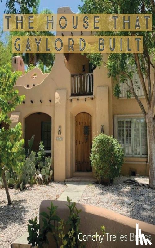 Bretos, Concepcion T - The House that Gaylord Built
