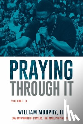 Murphy, William - Praying Through It, Volume II: 365 Days Worth of Prayers That Make Praying Easy