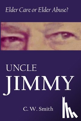 Smith, Charles W. - Uncle Jimmy: Elder Care or Elder Abuse