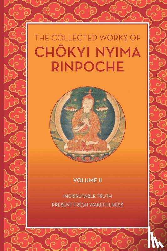 Rinpoche, Chokyi Nyima - The Collected Works of Chkyi Nyima Rinpoche, Volume II