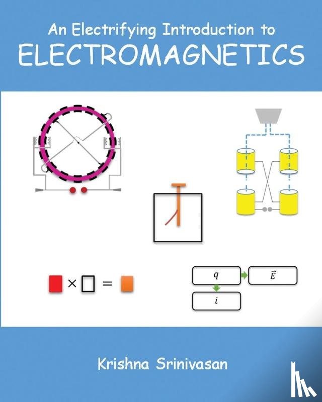 Srinivasan, Krishna - An Electrifying Introduction to Electromagnetics