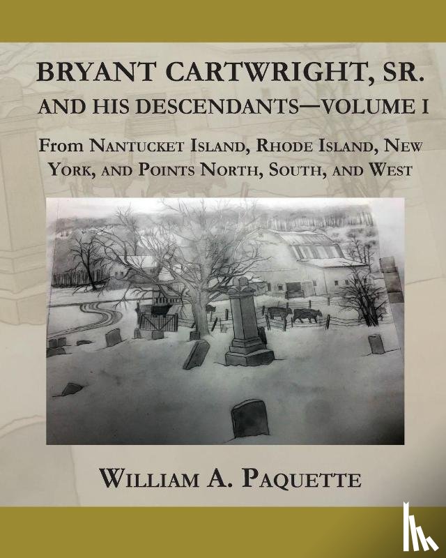 Paquette, William A. - Bryant Cartwright, Sr. and His Descendants - Volume I