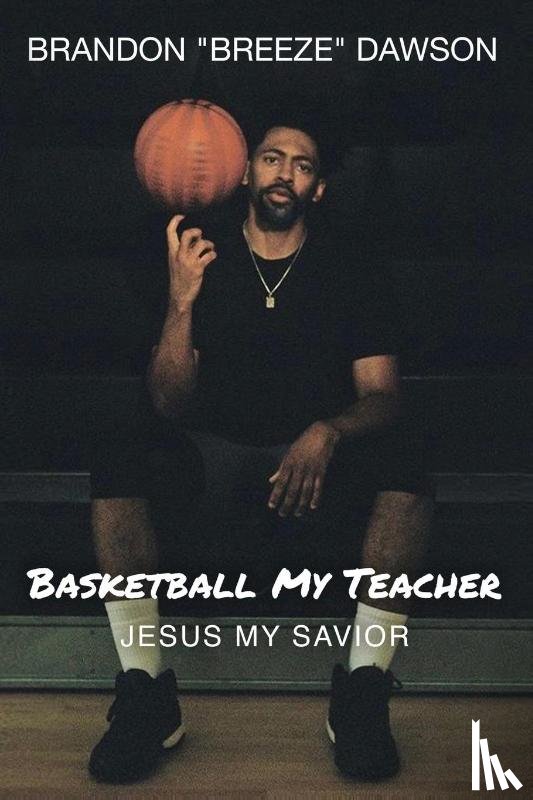 Dawson, Brandon Breeze - Basketball My Teacher, Jesus My Savior