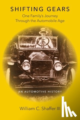 Shaffer, William C. - Shifting Gears: One Family's Journey Through the Automobile Age