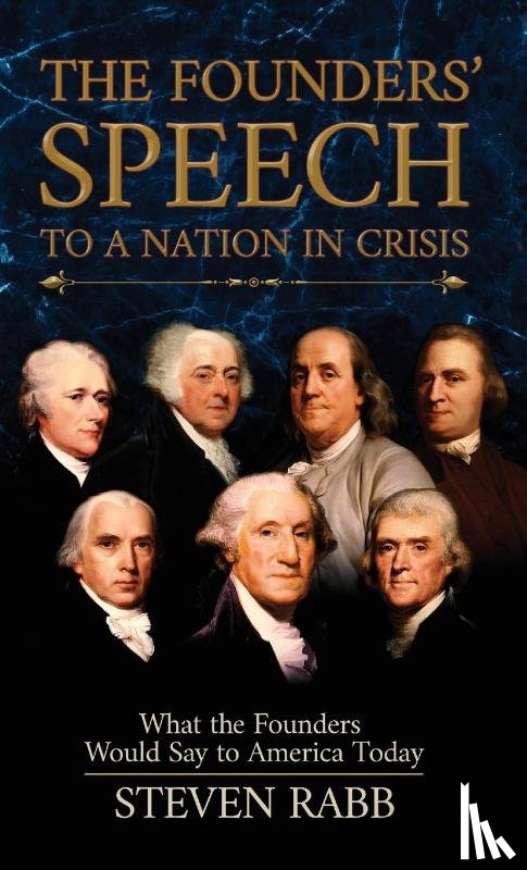 Rabb, Steven - The Founders' Speech to a Nation in Crisis