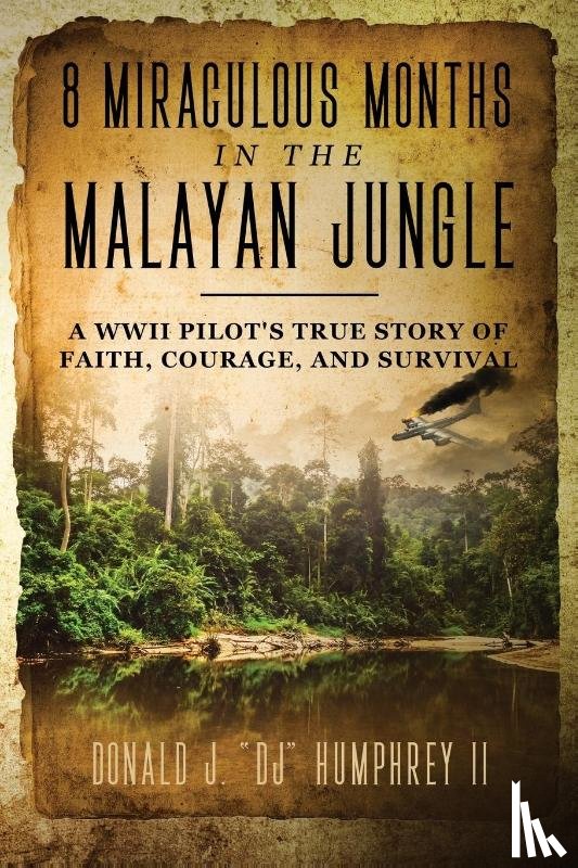Humphrey, Donald J Dj - 8 Miraculous Months in the Malayan Jungle