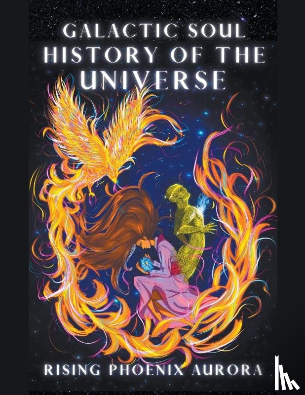 Aurora, Rising Phoenix - Galactic Soul History of the Universe