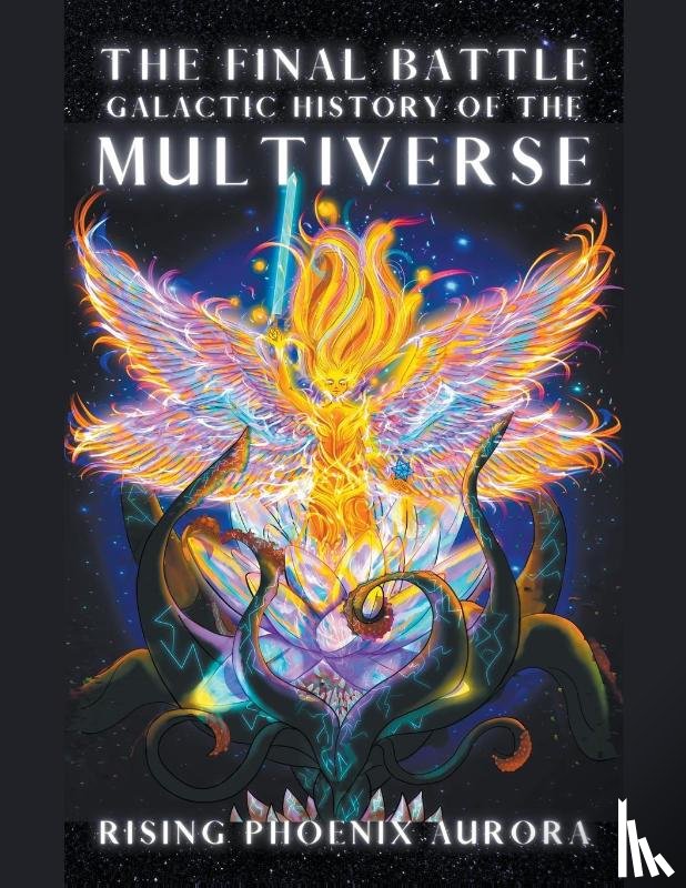 Aurora, Rising Phoenix - Galactic History of the Multiverse - The Final Battle