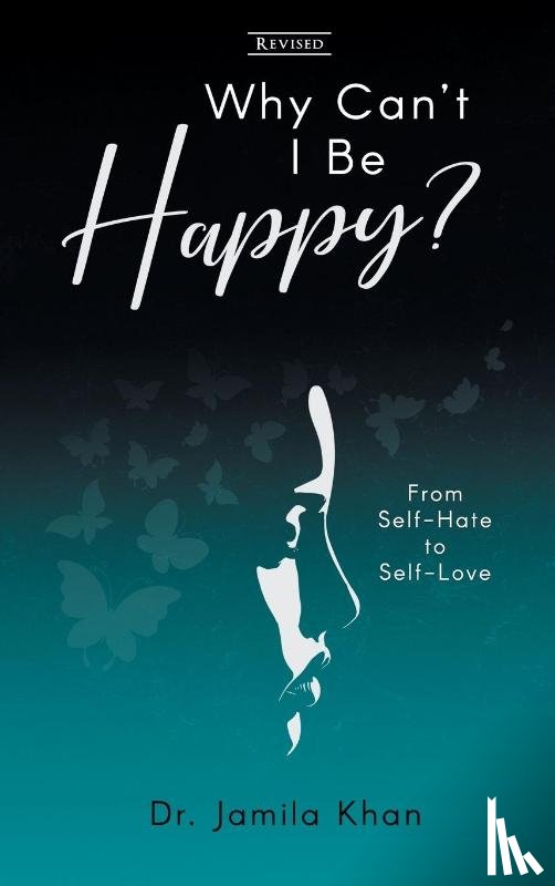Khan, Dr Jamila - Why Can't I Be Happy-From Self-Hate to Self-Love