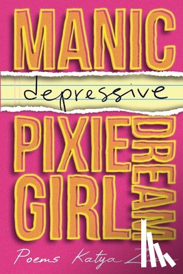 Zinn, Katya - Manic-Depressive Pixie Dream Girl