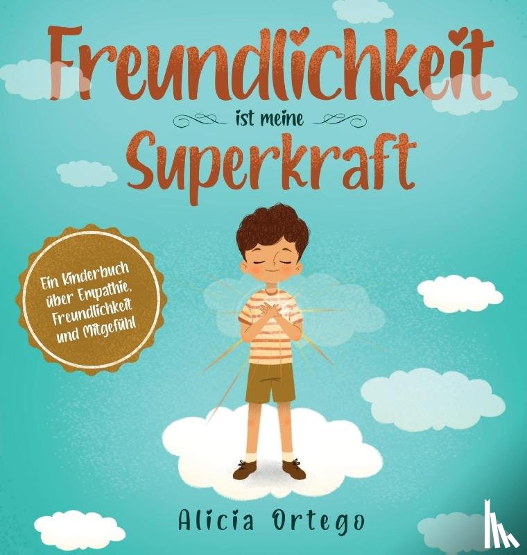Ortego, Alicia - Ortego, A: Freundlichkeit ist meine Superkraft