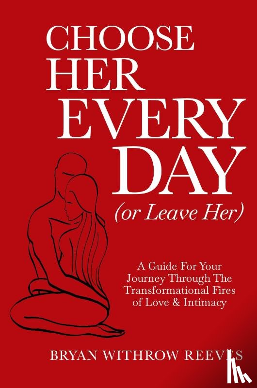 Reeves, Bryan W - Choose Her Every Day (or Leave Her)