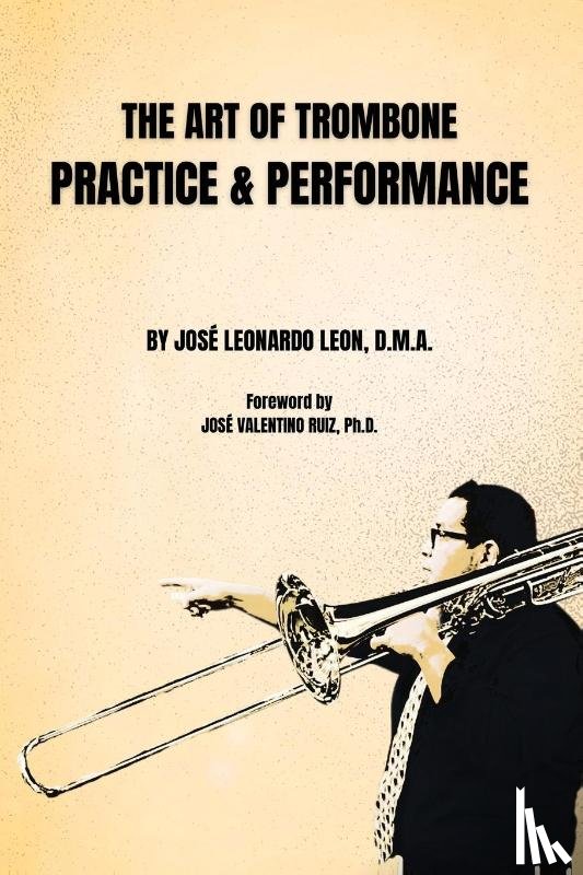 Leon, José Leonardo - The Art of Trombone Practice & Performance