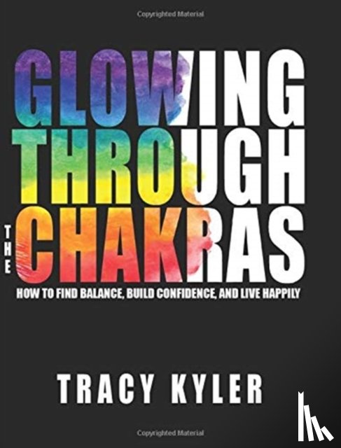 Kyler, Tracy - Glowing through the Chakras
