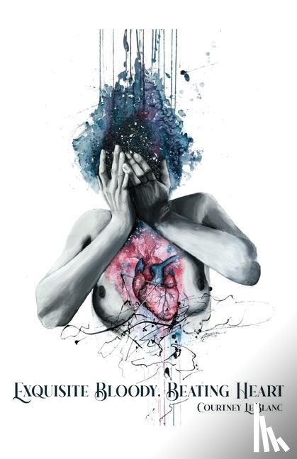 LeBlanc, Courtney - Exquisite Bloody, Beating Heart