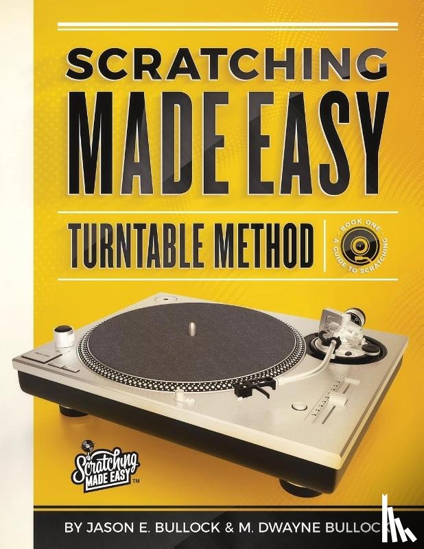 Bullock, Jason E, Bullock, M. Dwayne - Scratching Made EasyTurntable Method