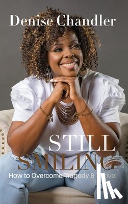 Chandler, Denise - Still Smiling: How to Overcome Tragedy and Thrive!