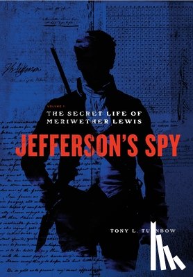 Turnbow, Tony L. - Jefferson's Spy: The Secret Life of Meriwether Lewis