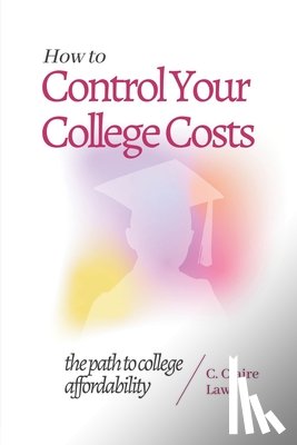 Law, Claire - How to Control Your College Costs
