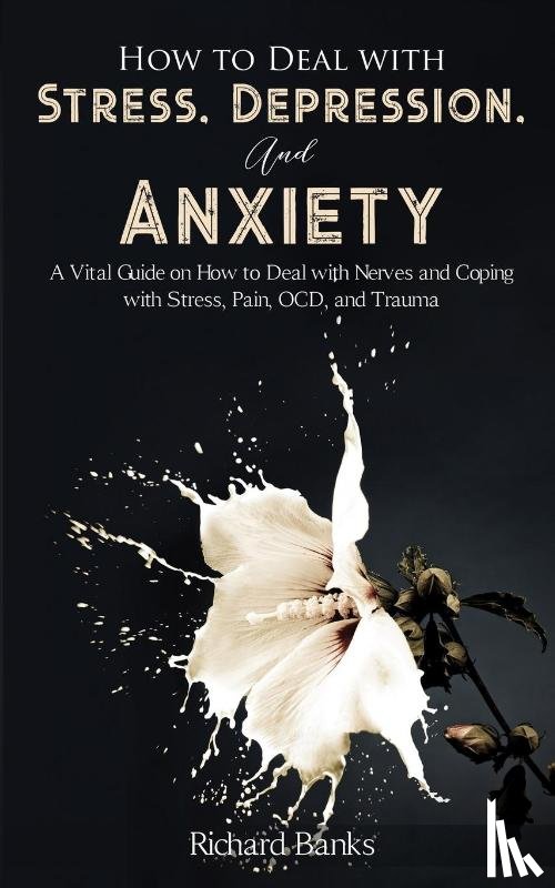 Banks, Richard - How to Deal With Stress, Depression, and Anxiety