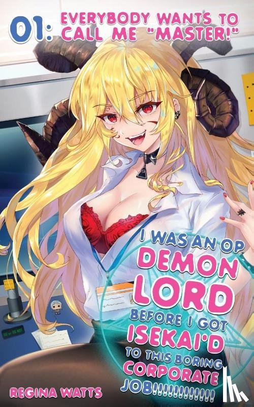 Watts, Regina - I Was An OP Demon Lord Before I Got Isekai'd To This Boring Corporate Job!