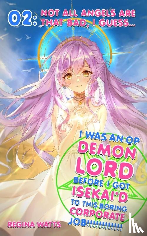 Watts, Regina - I Was An OP Demon Lord Before I Got Isekai'd To This Boring Corporate Job!