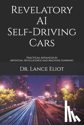 Eliot, Lance - Revelatory AI Self-Driving Cars