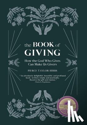 Hibbs, Pierce Taylor - The Book of Giving: How the God Who Gives Can Make Us Givers