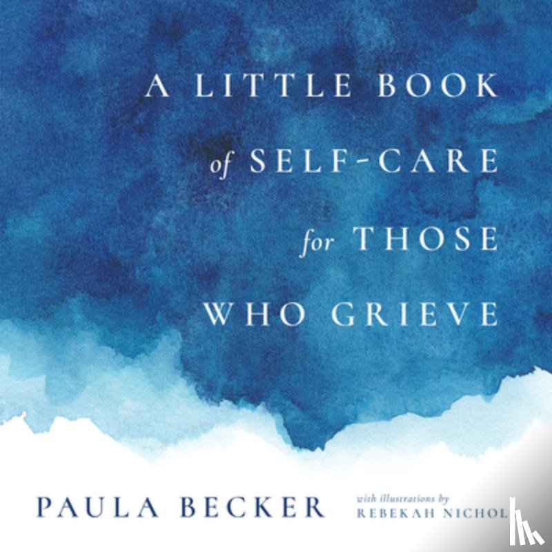 Becker, Paula - A Little Book of Self-Care for Those Who Grieve