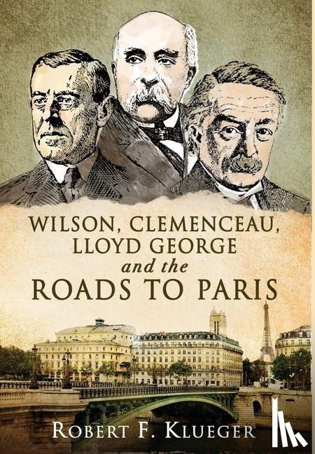 Klueger, Robert F - Wilson, Clemenceau, Lloyd George and the Roads to Paris
