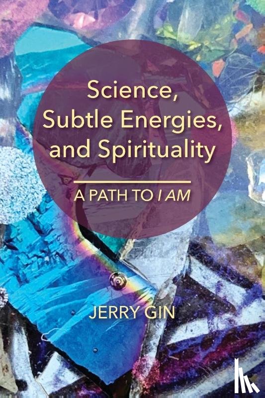 Gin, Jerry - Science, Subtle Energies, and Spirituality