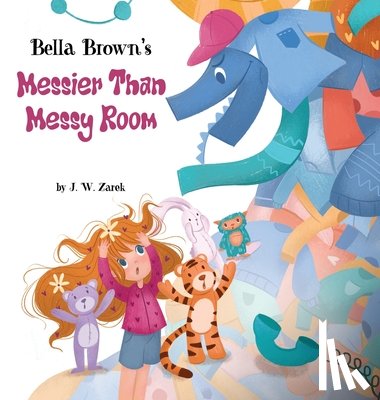 Zarek, J. W. - Bella Brown's Messier Than Messy Room