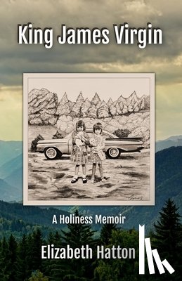 Hatton, Elizabeth - King James Virgin: A Holiness Memoir