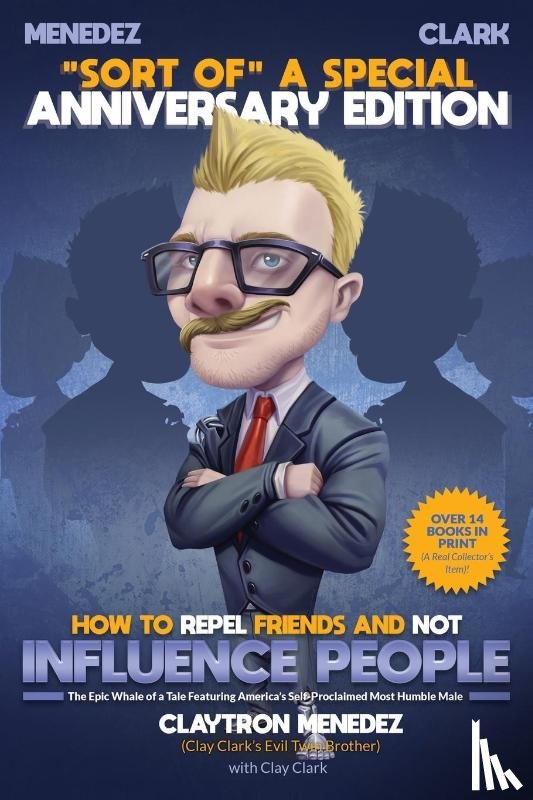 Clark, Clay - How to Repel Friends and Not Influence People