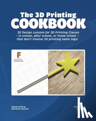 Welch, Michael J, Seto, David Ym - The 3D Printing Cookbook