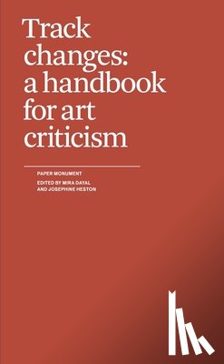 Dayal, Mira - Track Changes: A Handbook for Art Criticism