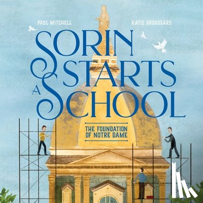 Mitchell, Paul - Sorin Starts a School: The Foundation of Notre Dame