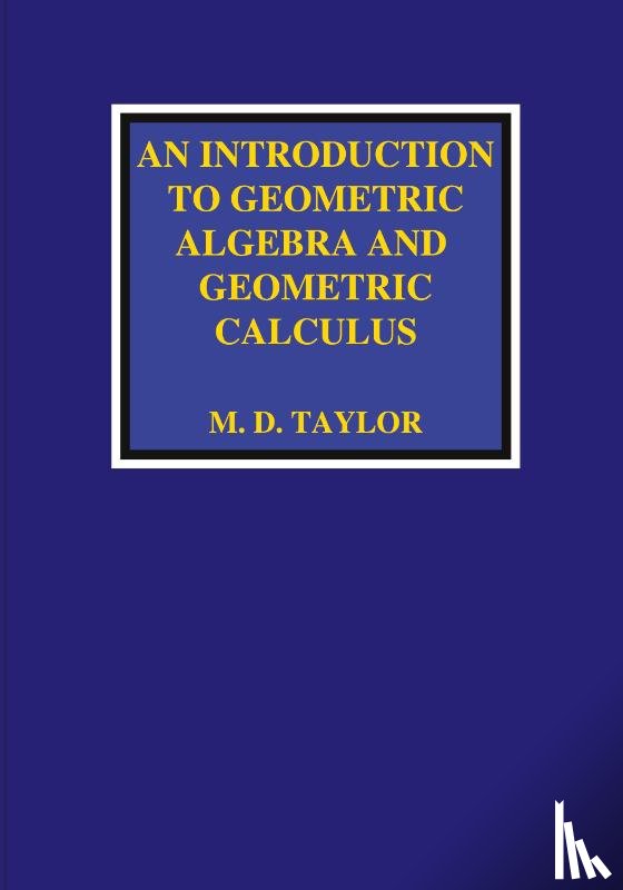 Taylor, Michael D - An Introduction to Geometric Algebra and Geometric Calculus