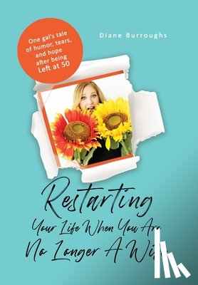 Burroughs, Diane - Restarting Your Life When You Are No Longer A Wife
