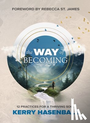 Hasenbalg, Kerry - The Way of Becoming: 12 Practices For A Thriving Soul