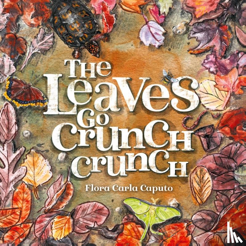 Caputo, Flora C - The Leaves Go Crunch Crunch