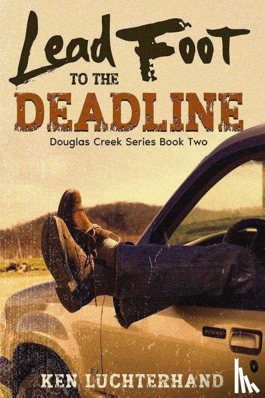 Luchterhand, Ken - Lead Foot to the Deadline