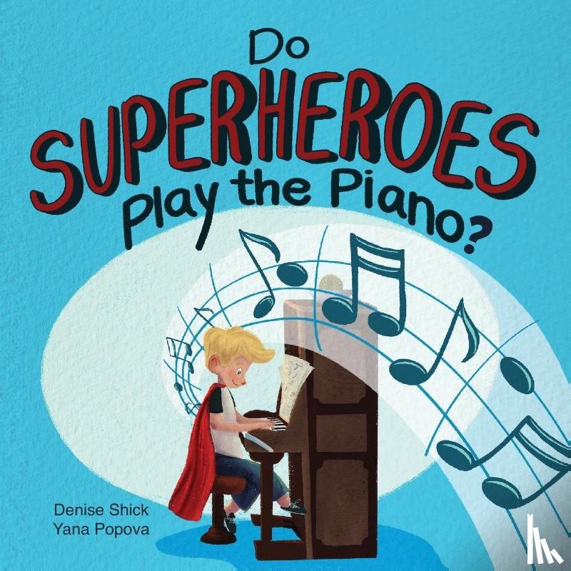 Shick, Denise - Do Superheroes Play the Piano?