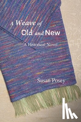 Posey, Susan P. - A Weave of Old and New: A Historical Novel