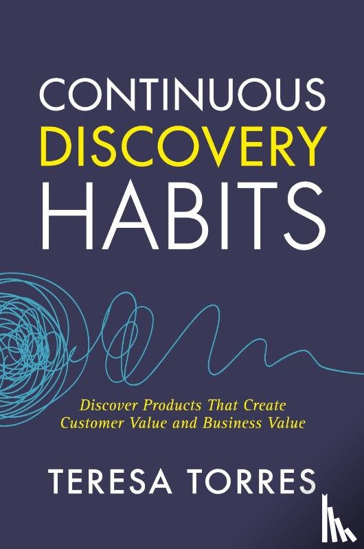 Torres, Teresa - Continuous Discovery Habits